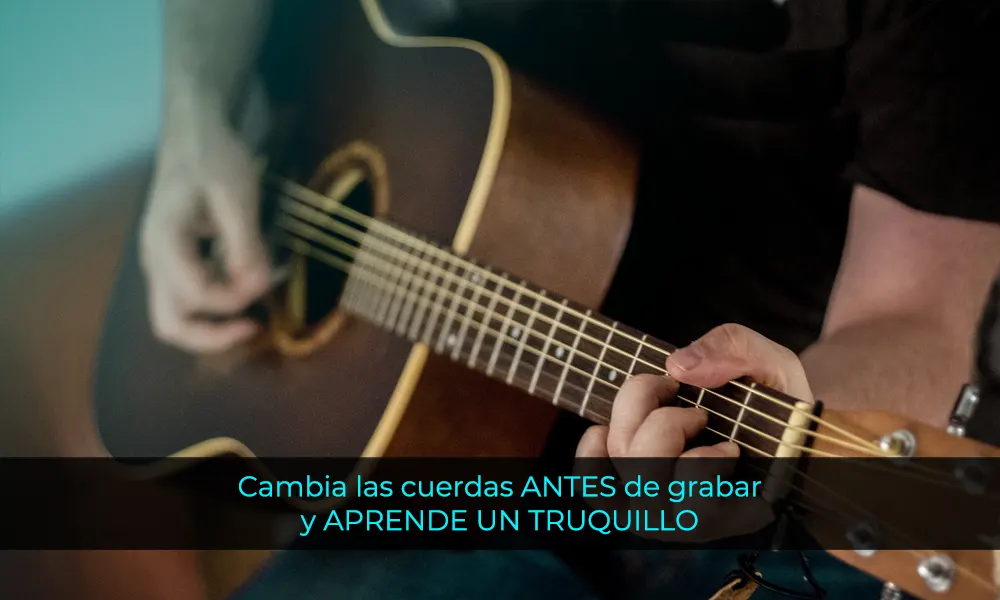 Cambia las cuerdas ANTES de grabar una guitarra acústica