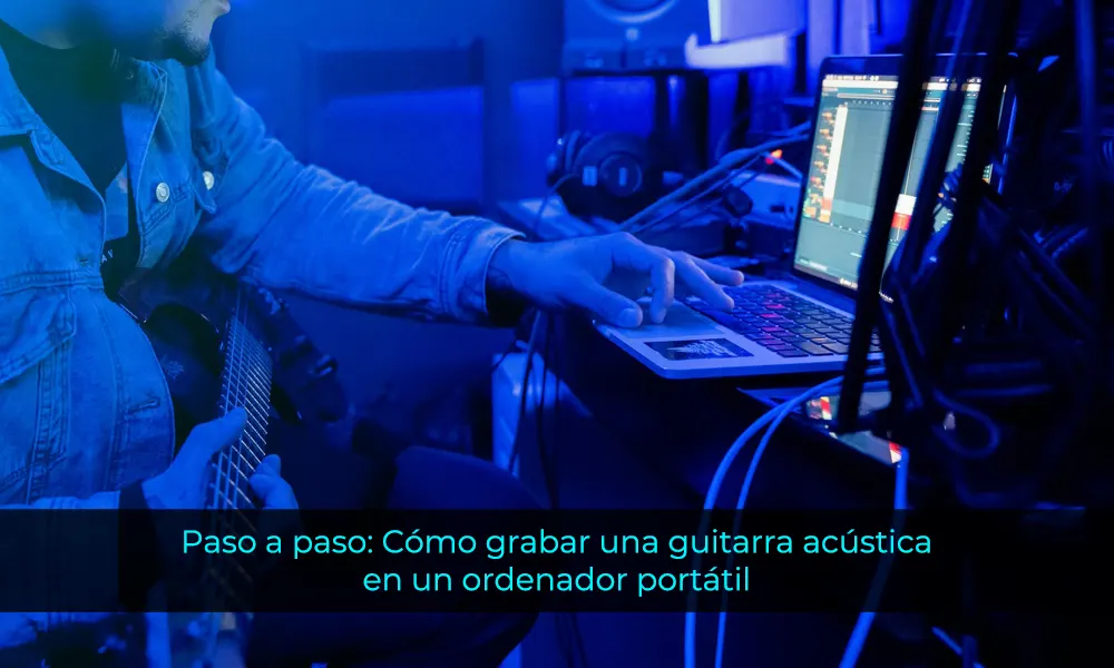 Paso a paso Cómo grabar una guitarra acústica en un ordenador portátil