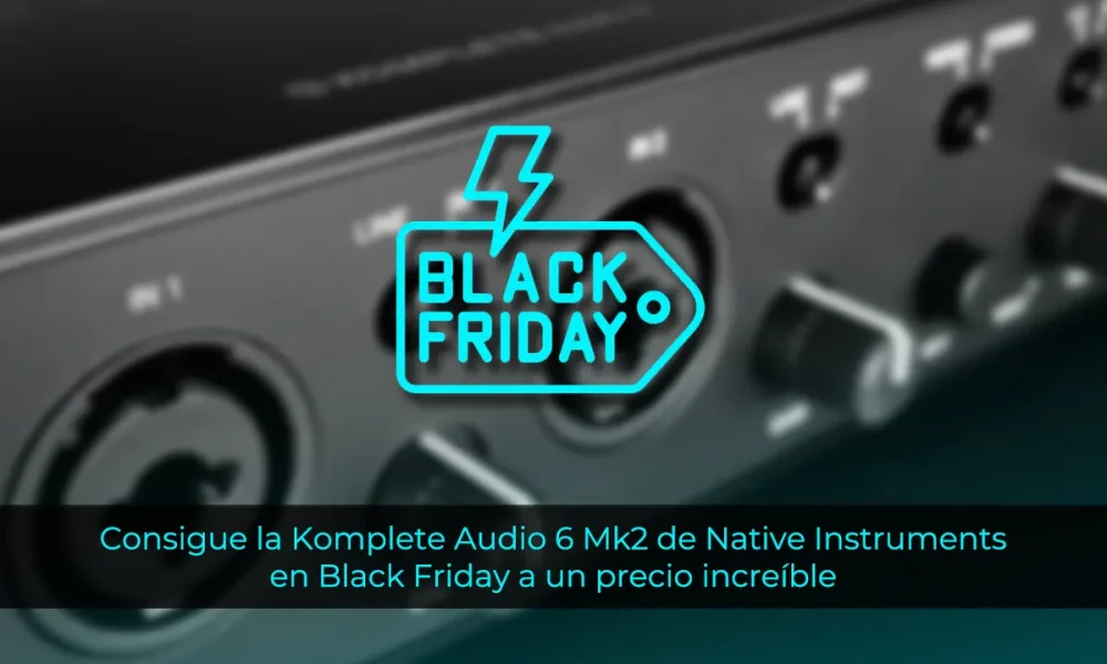 Black Friday 2024 Consigue la Komplete Audio 6 Mk2 de Native