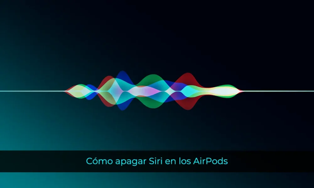 Cómo apagar Siri en los AirPods
