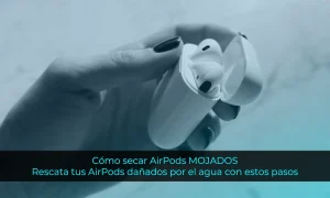Cómo secar AirPods MOJADOS: Rescata tus AirPods dañados por el agua con estos pasos